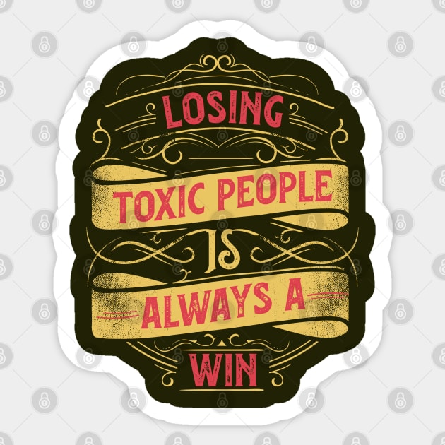 Inspirational Style Statement Quote LOSING TOXIC PEOPLE IS A WIN Distressed Retro Vintage Flourish Ornament Modern Textured Typographic design Sticker by ZENTURTLE MERCH